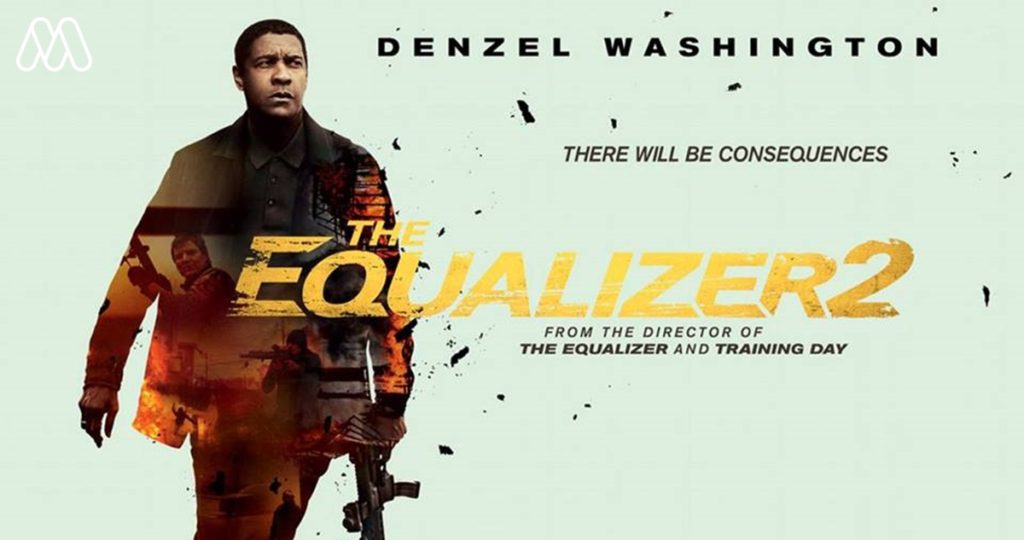 Movie Review | The Equalizer 2 สานต่อความสำเร็จจากภาคแรก ด้วยแอ๊คชั่นโคตรถึงใจ