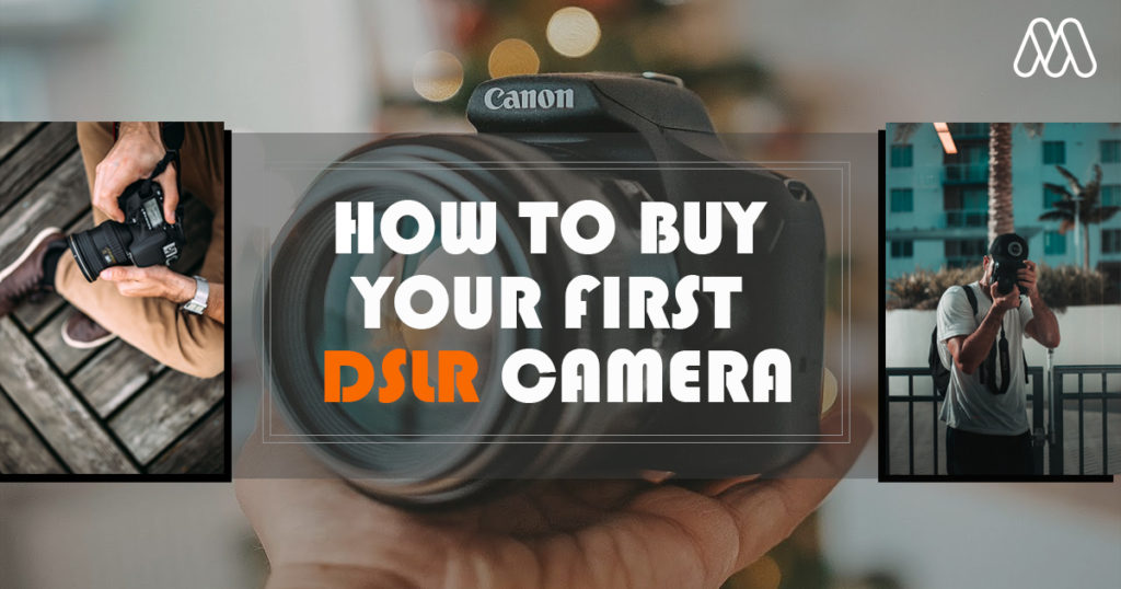 เทคนิคการเลือกซื้อกล้อง “DSLR” ตัวแรกของคุณ