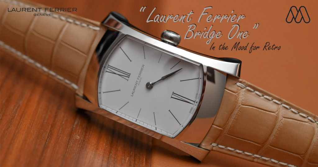 Laurent Ferrier Bridge One | นาฬิกาในอารมณ์ย้อนยุค