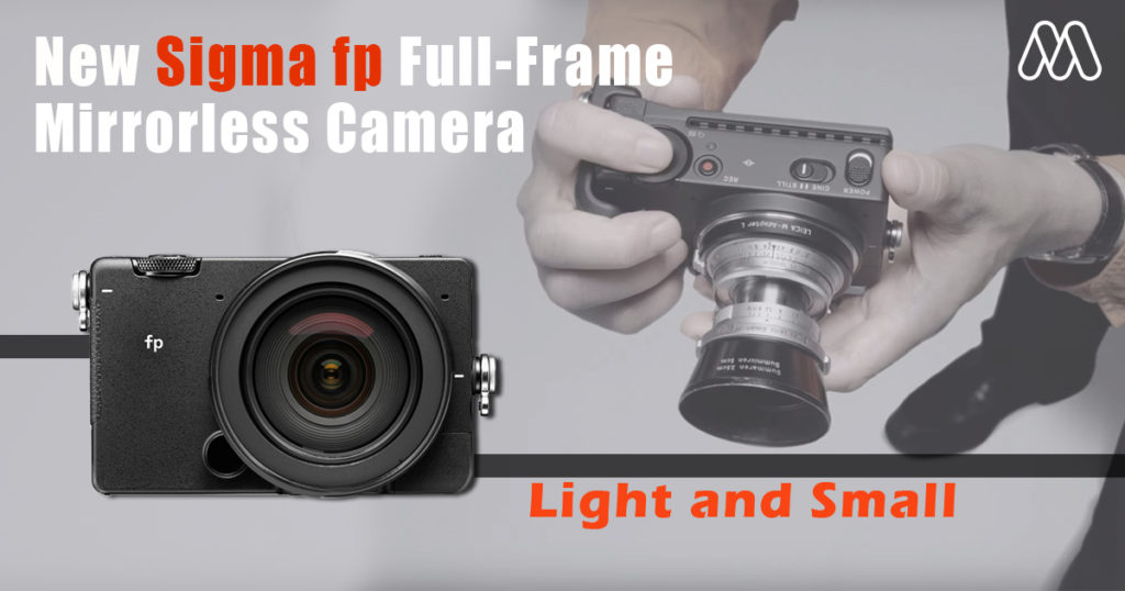 Cameras | Sigma  ‘fp’ เป็นกล้องมิเรอร์ฟูลเฟรมที่เล็ก และเบาที่สุดในโลก