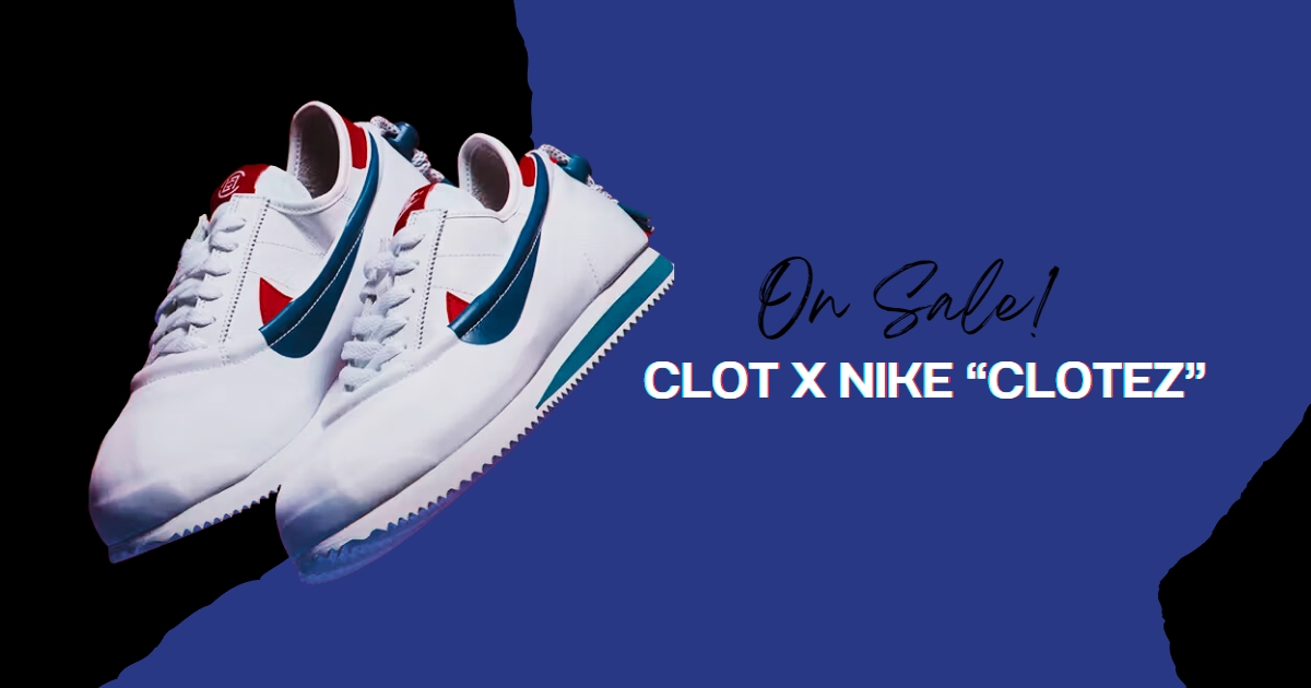 จบไตรภาค…การทำงานร่วมกันของ Nike “CLOTEZ” ที่แปลงร่างได้ของ CLOT มาถึงใน Colorway ดั้งเดิม